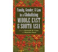 Family, Gender, and Law in a Globalizing Middle East and South Asia (Gender and Globalization)