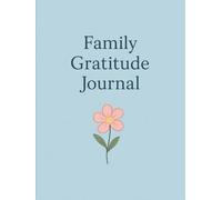 Family Gratitude Journal: A Journey Toward Joy, Growth and Connection