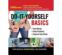 Family Handyman Do-It-Yourself Basics: Save Money, Solve Problems, Improve Your Home: 1 (Family Handyman DIY Basics)