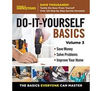 Family Handyman Do-It-Yourself Basics Vol.3: Save Money - Solve Problems - Improve Your Home: the Basics Everyone Can Master (Family Handyman DIY Basics)