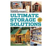 Family Handyman Ultimate Storage Solutions: Solve Storage Issues with Clever New Space-Saving Ideas (Family Handyman Ultimate Projects)