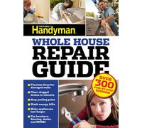 Family Handyman Whole House Repair Guide: Over 300 Step-by-step Repairs!
