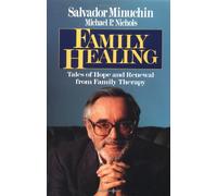 Family Healing: Tales of Hope and Renewal from Family Therapy