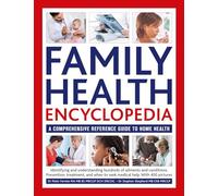 Family Health Encyclopedia : A comprehensive reference guide to home health