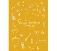 Family heirloom recipes: A recipe journal for generations