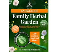 Family Herbal Garden | Complete Medicinal Herbs Book for Confident Family Natural Care: Identification, Cultivation, and Essential Properties for Natural Home Remedies (Herbal Trinity book)