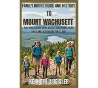 FAMILY HIKING GUIDE AND HISTORY TO MOUNT WACHUSETT: Easy Trails, Scenic Views, Wildlife Adventures, Picnic Spots and Local History for all ages.