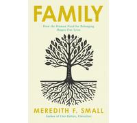 Family : How the Human Need for Connection Forms and Shapes our Lives