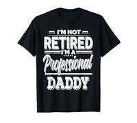 Family I'm Not Retired I'm A Professional Daddy T-Shirt