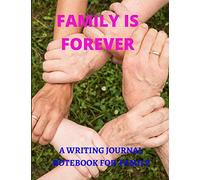 FAMILY IS FOREVER: A Writing Journal Notebook For Family to communicate openly and honestly by writing to each other in a keepsake book for all ages.
