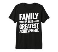 Family is Our Greatest Achievement Shirt Premium T-Shirt