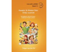 Family Is When You Still Laugh: Humorous truths from everyday family chaos