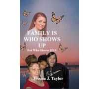 FAMILY IS WHO SHOWS UP Not Who Shares DNA