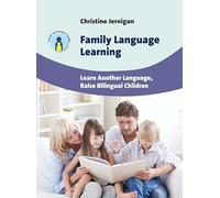 Family Language Learning: Learn Another Language, Raise Bilingual Children (Parents' and Teachers' Guides): 19
