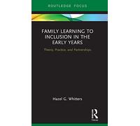 Family Learning to Inclusion in the Early Years: Theory, Practice, and Partnerships
