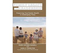 Family Legacy and Leadership: Preserving True Family Wealth in Challenging Times