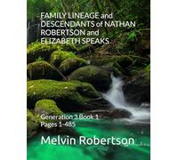 FAMILY LINEAGE and DESCENDANTS of NATHAN ROBERTSON and ELIZABETH SPEAKS: Generation 3 Book 1 Pages 1-485