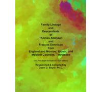 Family Lineage and Descendants of Thomas Atkinson and Frances Dennison from England and Monroe, Blount, and McMinn Counties, Tennessee: The First Eight Generations; 2025 Edition (Genealogy Lineage)
