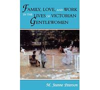 Family, Love, and Work in the Lives of Victorian Gentlewomen