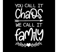 Family Love Quote Typography Print Design You Call it Chaos we Call it Family Quote Vinyl Art Sticker 50.4x76cm Waterproof White