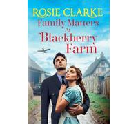 Family Matters at Blackberry Farm: An emotional instalment in Rosie Clarke's heartfelt saga series for 2025 (Blackberry Farm, 4)