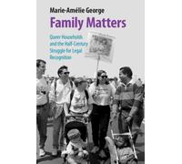 Family Matters : Queer Households and the Half-Century Struggle for Legal Recognition