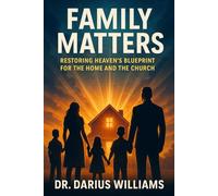 Family Matters: Restoring Heaven's Blueprint for the Home and Church