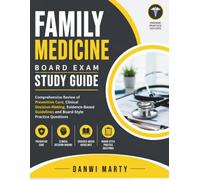 Family Medicine Board Exam Study Guide: Comprehensive Review of Preventive Care, Clinical Decision-Making, Evidence-Based Guidelines and Board-Style Practice Questions