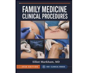 FAMILY MEDICINE CLINICAL PROCEDURES: Evidence-Based Protocols and Decision Support for Confident Primary Care Practice