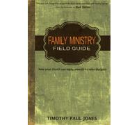 Family Ministry Field Guide: How Your Church Can Equip Parents to Make Disciples