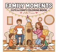 Family Moments Coloring Book: Cute and Comfy Scenes of Daily Life, Bonding, and Cozy Homes: A Wholesome Collection of Happy Memories, Playful Pets, and Relaxing Activities for Kids, Teens, and Adults