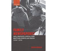 Family Newspapers?: Sex, Private Life, and the British Popular Press 1918-1978