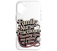 Family Nurse Practitioner Touching Lives One Patient At A Case for iPhone 16 Plus