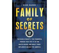 Family of Secrets: The Bush Dynasty, the Powerful Forces That Put It in the White House, and What Their Influence Means for America