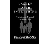 Family Over Everything: Where Loyalty Lives and Love Never Fails