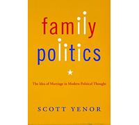Family Politics: The Idea of Marriage in Modern Political Thought