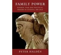 Family Power: Kinship, War and Political Orders in Eurasia, 500-2018