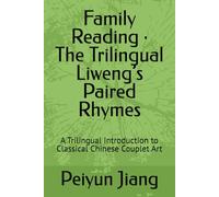 Family Reading · The Trilingual Liweng’s Paired Rhymes: A Trilingual Introduction to Classical Chinese Couplet Art