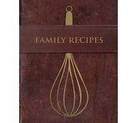 Family Recipes: 8x10" Book to Write in - Record 100 Recipes | 219 Pages | A Great Family Heirloom Gift Faux Printed Leather