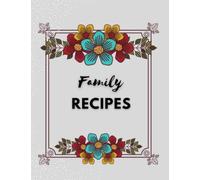 Family Recipes : A Blank Create Your Own Recipes Book to Write In | Collect Your Most Loved Recipes in Your Own Custom Cookbook | Large Recipes Journal and Organizer: Paperback Floral Design