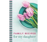 Family Recipes for My Daughter: Teal and Purple Tulip Classic Cover Theme / Hardcover Blank Recipe Book To Write in / Do-It-Yourself Cookbook / Gift ... Day, Birthday, Wedding Day / Small 6x9