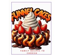 Family Recipes to Cherish: Preserving Memories, One Dish at a Time (Funnomenal Funnel Cakes Recipe Books)