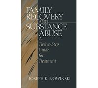 Family Recovery and Substance Abuse: A Twelve-Step Guide for Treatment