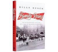 Family Reins: The Extraordinary Rise and Epic Fall of an American Dynasty