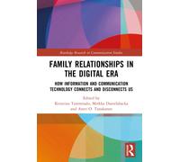 Family Relationships in the Digital Era : How Information and Communication Technology Connects and Disconnects Us