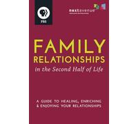 Family Relationships in the Second Half of Life: A Guide to Healing, Enriching & Enjoying Your Relationships