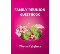 Family Reunion Guest Book - Tropical Edition: Sign-In Keepsake for Family Reunions, Parties & Beach Gatherings | Capture Guest Messages, Well Wishes & Cherished Memories