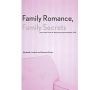 Family Romance, Family Secrets - Case Notes from an American Psychoanalysis 1912