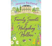 Family Secrets at Hedgehog Hollow : A heartwarming, uplifting story from MULTI-MILLION COPY BESTSELLER Jessica Redland