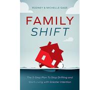Family Shift: The 5-Step Plan to Stop Drifting and Start Living with Greater Intention